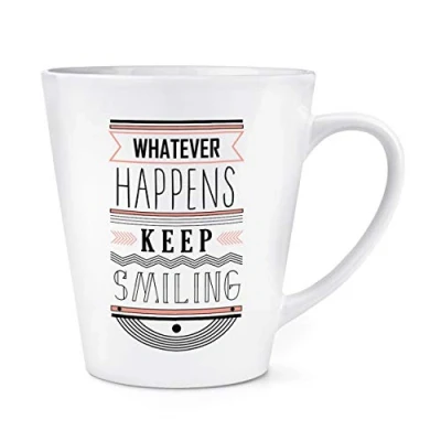 Image of Whatever Happens Keep Smiling Quote 12oz Latte Mug Cup