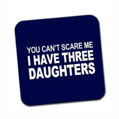 Image of You Can&#039;t Scare Me I Have 3 Daughters Single Coaster