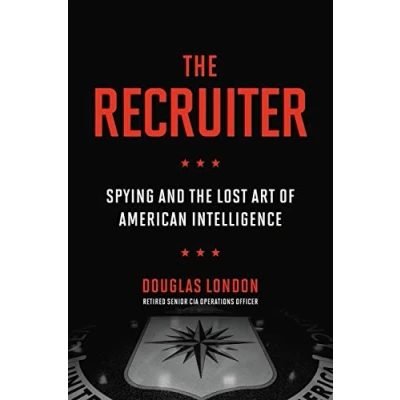 Image of the Recruiter: Spying and Lost Art of American Intelligence