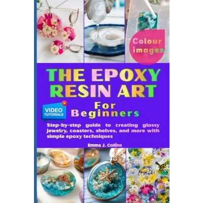 Image of The epoxy Resi Art For Begginers: step by guide to creating glossy jewelry, coasters, shelves, and more with simple techniques