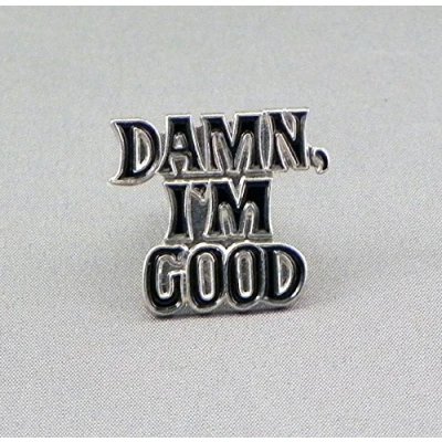 Image of Metal Enamel Pin Badge Damn Im Good Dam Clever Show Off