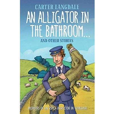 Image of an Alligator in the Bathroom...And Other Stories: Memoirs of RSPCA Inspector Yorkshire