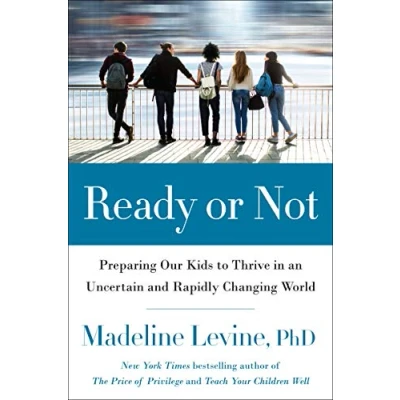Image of Ready or Not: Preparing Our Kids to Thrive in an Uncertain and Rapidly Changing World