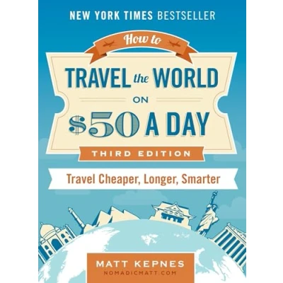 Image of How to Travel the World on $50 a Day: Third Edition: Cheaper, Longer, Smarter