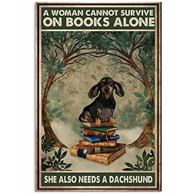 Image of A Woman Cannot Survive On Books Alone She Also Needs Dachshund Poster Metal Tin Sign 8x12 Inch