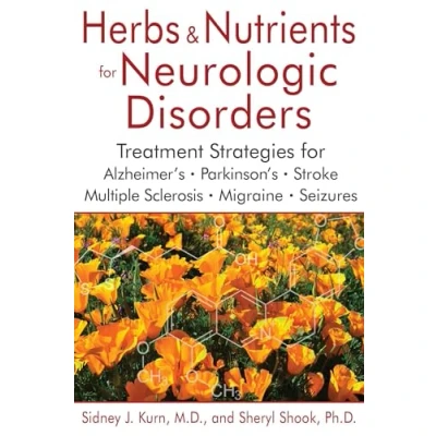 Image of Herbs and Nutrients for Neurologic Disorders: Treatment Strategies Alzheimer&#039;s, Parkinson&#039;s, Stroke, Multiple Sclerosis, Migraine, Seizures