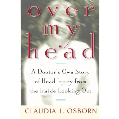 Image of Over My Head: a Doctor&#039;s Own Story of Head Injury from the inside Looking out