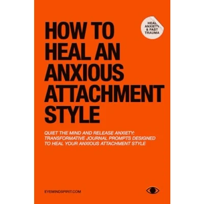 Image of How to Heal An Anxious Attachment Style: A Self Therapy Journal Conquer Anxiety &amp; Become Secure in Relationships