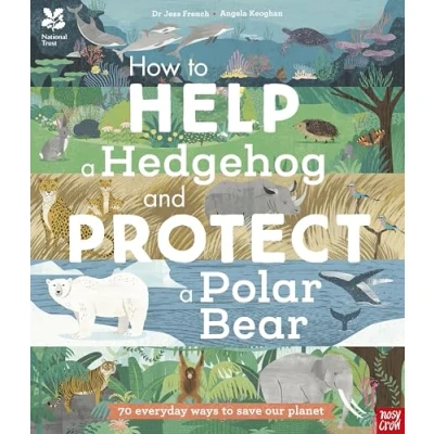 Image of National Trust: How to Help a Hedgehog and Protect Polar Bear: 70 Everyday Ways Save Our Planet