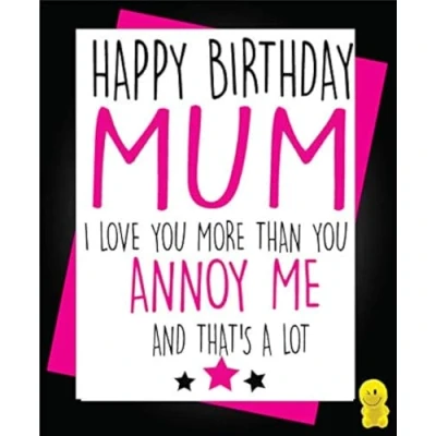 Image of Cheeky Chops Cards Mum Mother Funny Birthday Card Annoy Me C204 Full colour