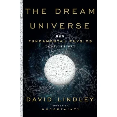 Image of Dream Universe: How Fundamental Physics Lost Its Way