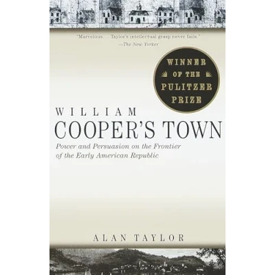 Image of William Cooper&#039;s Town: Power and Persuasion on the Frontier of Early American Republic (Pulitzer Prize Winner)