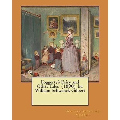 Image of Foggerty&#039;s Fairy and Other Tales (1890) by: William Schwenck Gilbert