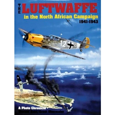 Image of LUFTWAFFE IN THE NORTH AFRICAN CAMPAIGN: A Photo Chronicle (Schiffer Military History)