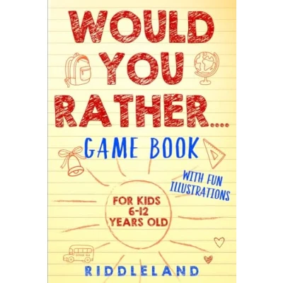 Image of Would You Rather Game Book: For Kids 6 12 Years Old: the Book of Silly Scenarios, Challenging Choices, and Hilarious Situations Whole Family Will Love (Game Gift Ideas)