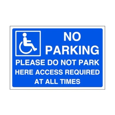 Image of No parking please do not park here access required at all times sign disable signage 1.2mm Rigid plastic for indoor/outdoor usage (200mm x 150mm) Viewing Distance within 5m.