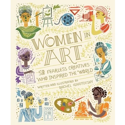 Image of Women in Art: 50 Fearless Creatives Who Inspired the World (Women Science)