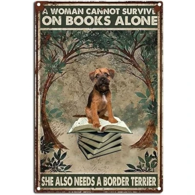 Image of Vintage Metal Tin Sign Dog Wall Decoration A Woman Cannot Survive On Books Alone She Also Needs Border Terrier 8x12inch