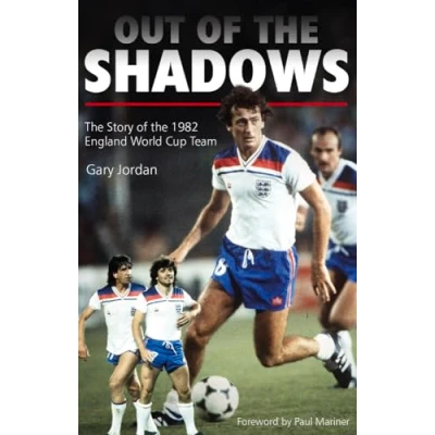 Image of Out of the Shadows: Story 1982 England World Cup Team