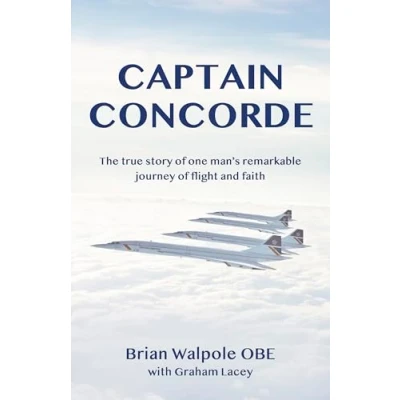 Image of Captain Concorde: The True Story of One Man&#039;s Remarkable Journey Flight and Faith