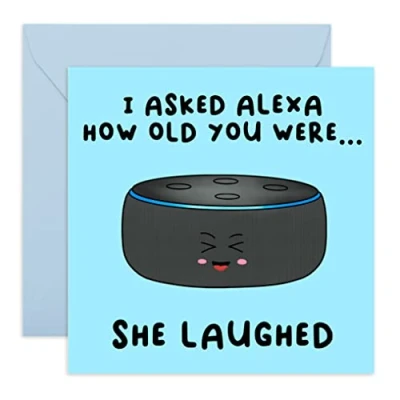 Image of Central 23 Funny Birthday Card for Him &#039;I Asked Alexa How Old You Were…She Laughed&#039; Cheeky Mum Dad Comes with Fun Stickers