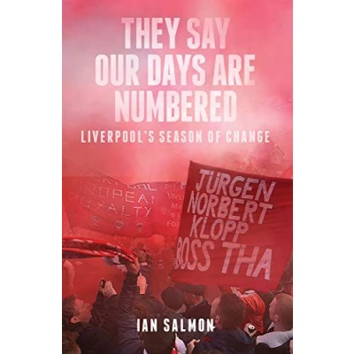 Image of They Say Our Days are Numbered: Liverpool&#039;s Season of Change