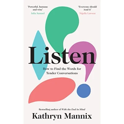 Image of Listen: A powerful new book about life, death, relationships, mental health and how to talk what matters from the Sunday Times bestselling author of ‘With End in Mind’