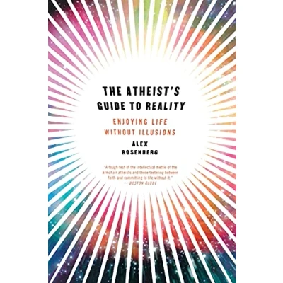 Image of The Atheist&#039;s Guide to Reality: Enjoying Life without Illusions