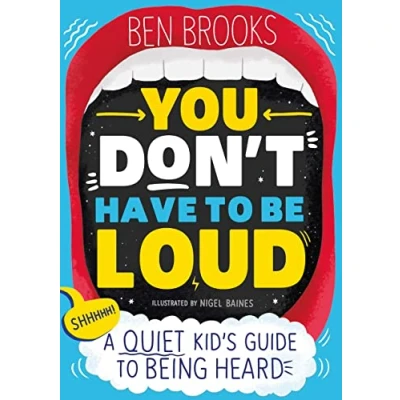 Image of You Don&#039;t Have to be Loud: A Quiet Kid&#039;s Guide Being Heard