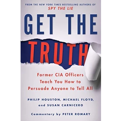 Image of Get the Truth: Former CIA Officers Teach You How to Persuade Anyone Tell All