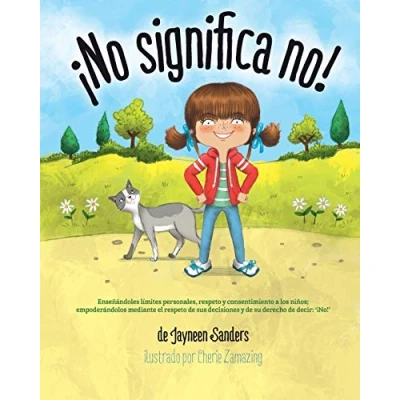 Image of ¡No significa no!: Ensenandoles Limites Personales, Respeto y Consentimiento a Los Ninos; Empoderandolos Mediante El de Sus Decisiones Su Derecho Decir: &#039; No!&#039;