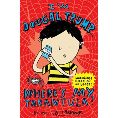 Image of I&#039;m Dougal Trump . Where&#039;s My Tarantula?