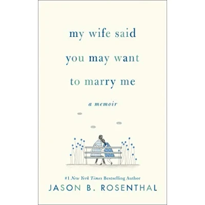 Image of My Wife Said You May Want to Marry Me: A Memoir