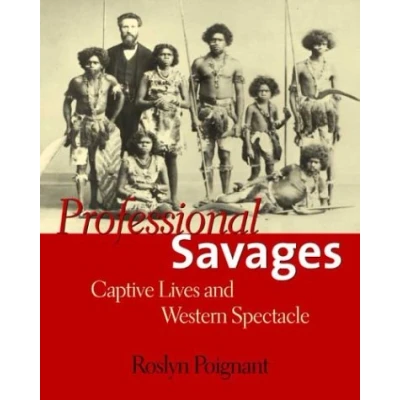 Image of Professional Savages Captive Lives and Western Spectacle