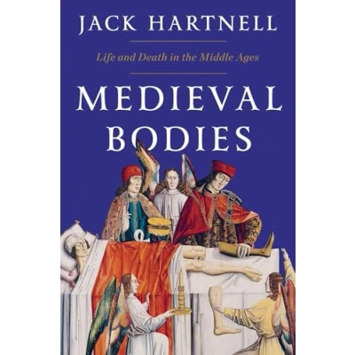 Image of Medieval Bodies Life and Death in the Middle Ages