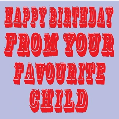Image of Happy Birthday From Your Favourite Child Card