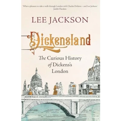 Image of Dickensland: The Curious History of Dickens&#039;s London