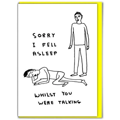 Image of Official David Shrigley Funny Happy Birthday Card &#039;Sorry I Fell Asleep&#039; Friends Mates Him Her Boyfriend Girlfriend Partner Sold by Brainbox Candy