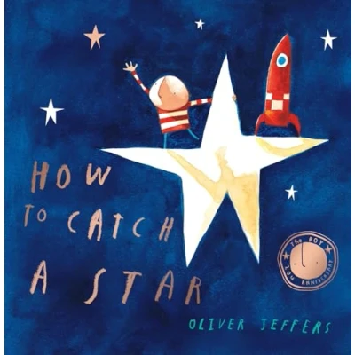 Image of How to Catch a Star: Celebrate twenty years of the modern classic illustrated picture book adventure for children!