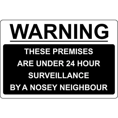 Image of These premises are under 24 hour surveillance by a nosey neighbour sign (B) 1mm Plastic (300mm x 200mm)