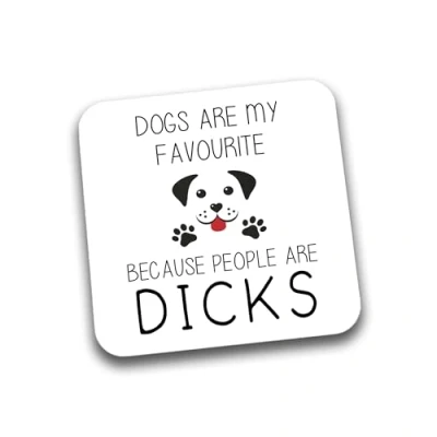 Image of Rib Ticklerz Funny Drink Coasters Tea Coffee Cup Coaster Dogs Are My Favourite Because People Dicks Mother&#039;s Day Father&#039;s Birthday DC291