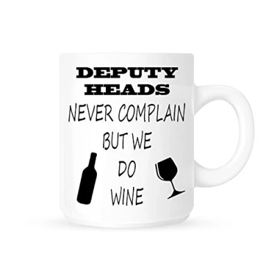 Image of Deputy Heads Never Complain But We Do Wine Funny Novelty Tea/Coffee Mug/Cup Great Gift Idea