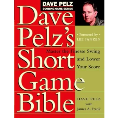 Image of Dave Pelz&#039;s Short Game Bible: Master the Finesse Swing and Lower Your Score (Dave Pelz Scoring Game)