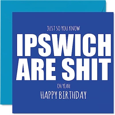 Image of Rude Football Birthday Card for Ipswich Fans Are Sh*t Funny Happy Son Dad Brother Uncle Colleague Friend Cousin, 145mm Banter Footy Footie Bday Greeting Cards