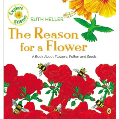 Image of The Reason for A Flower: Book About Flowers, Pollen, and Seeds (Explore!)