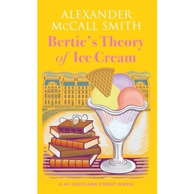 Image of Bertie&#039;s Theory of Ice Cream: A 44 Scotland Street Novel