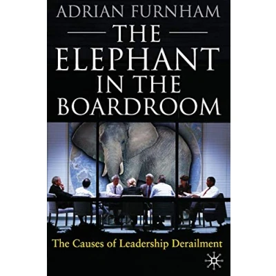 Image of The Elephant in Boardroom: causes of leadership derailment