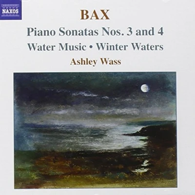 Image of BAX: Piano Sonatas Nos. 3 and 4 / Water Music Winter Waters