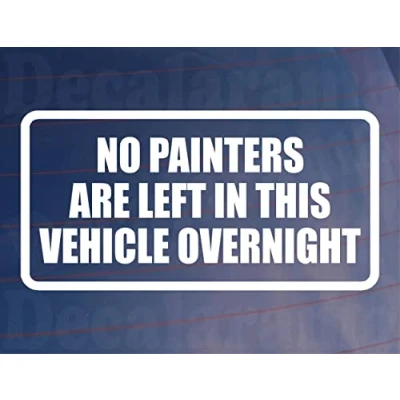 Image of Car Sticker No Painters Are Left In Vehicle Overnight Funny Cute Novelty Van Window Bumper Boot Door Decal Gift Present