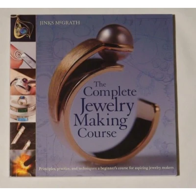 Image of The Complete Jewelry Making Course: Principles, Practice and Techniques: A Beginner&#039;s Course for Aspiring Makers